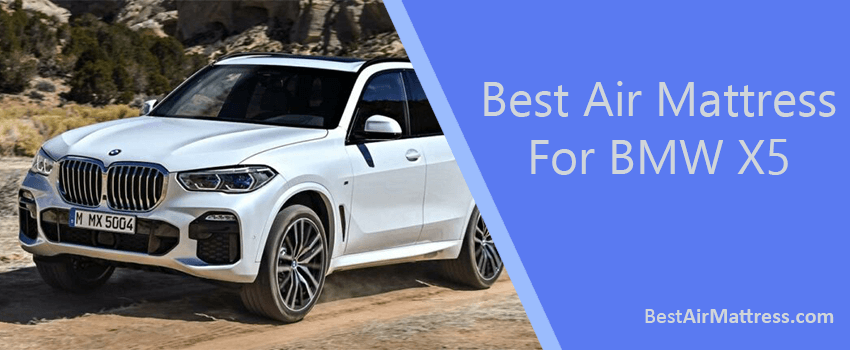 Best Air Mattress for BMW X5 | Car Travel Bed